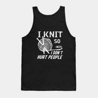 Knitting - I knit so I don't hurt people Tank Top